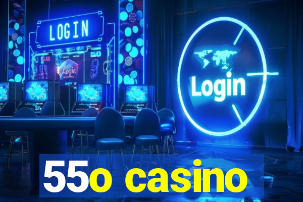 55o casino